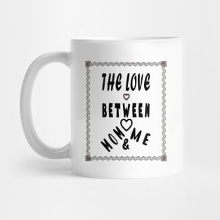 the love between mom and me Mug